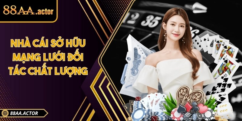 Nhà cái sở hữu mạng lưới đối tác chất lượng