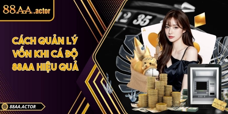Cách quản lý vốn khi cá độ 88AA